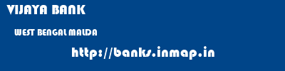 VIJAYA BANK  WEST BENGAL MALDA    banks information 